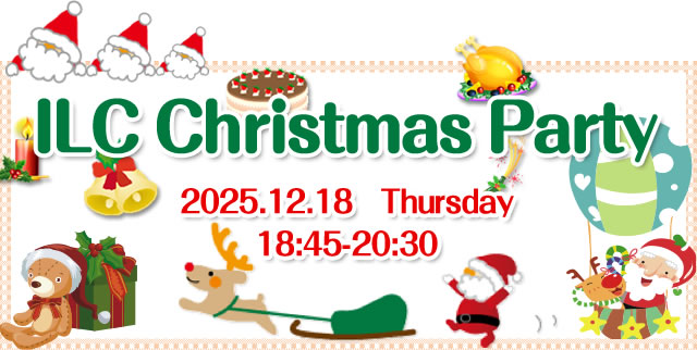 ILC Christmas Party 2025.12.18　Thursday 19:00-21:00