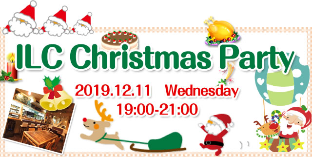 ILC Christmas Party 2019.12.11　Wednesday 19:00-21:00