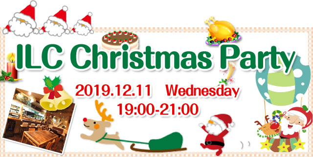 ILC Christmas Party 2019.12.11 Wednesday 19:00-21:00